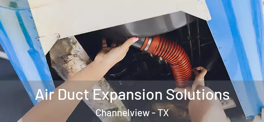 Air Duct Expansion Solutions Channelview - TX