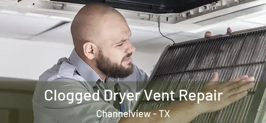 Clogged Dryer Vent Repair Channelview - TX