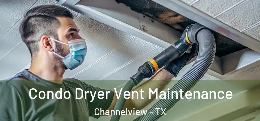  Condo Dryer Vent Maintenance Channelview - TX