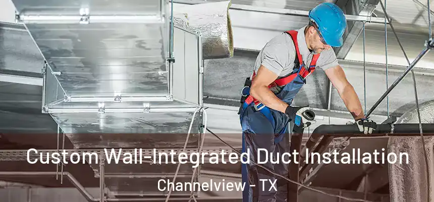  Custom Wall-Integrated Duct Installation Channelview - TX