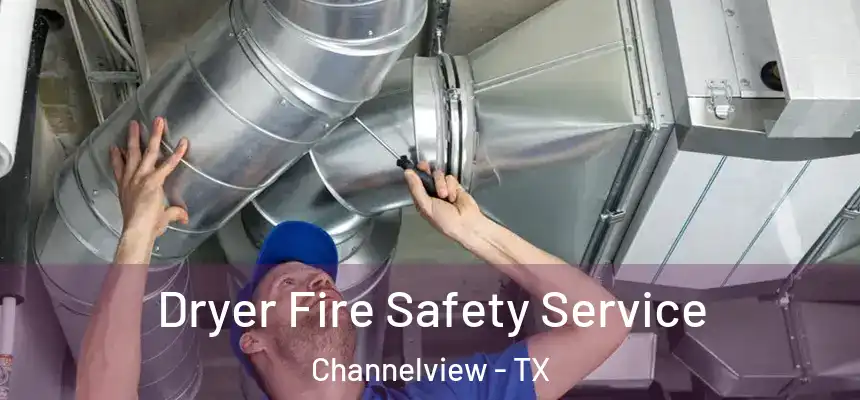 Dryer Fire Safety Service Channelview - TX