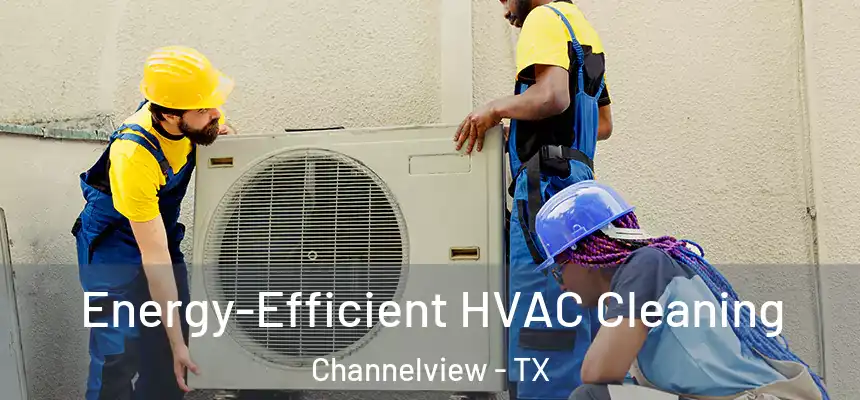  Energy-Efficient HVAC Cleaning Channelview - TX