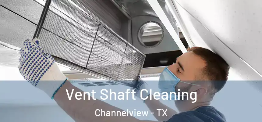  Vent Shaft Cleaning Channelview - TX