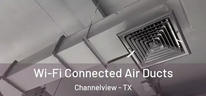 Wi-Fi Connected Air Ducts Channelview - TX